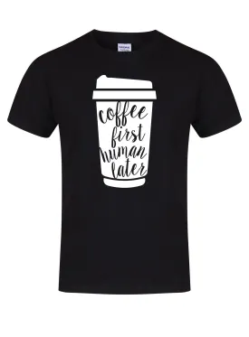 Coffee First, Human Later - T-Shirt