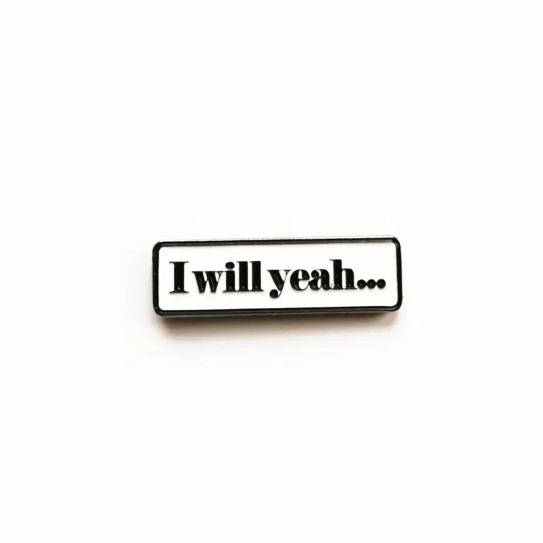 I Will Yeah Enamel Pin